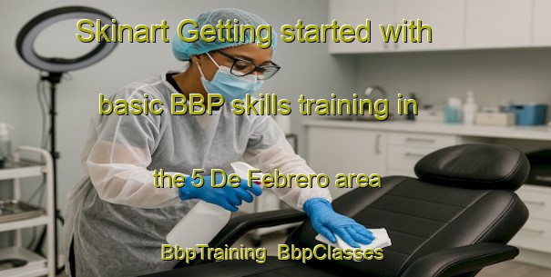 Skinart Getting started with basic BBP skills training in the 5 De Febrero area | BbpTraining | BbpClasses | SkinartTraining-Mexico