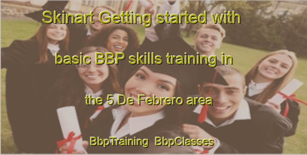 Skinart Getting started with basic BBP skills training in the 5 De Febrero area | BbpTraining | BbpClasses | SkinartTraining-Mexico