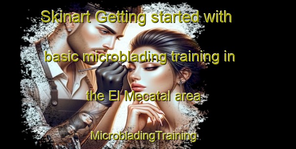 Skinart Getting started with basic microblading training in the El Mecatal area | MicrobladingTraining | MicrobladingClasses | SkinartTraining-Mexico