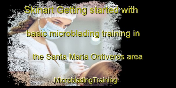 Skinart Getting started with basic microblading training in the Santa Maria Ontiveros area | MicrobladingTraining | MicrobladingClasses | SkinartTraining-Mexico