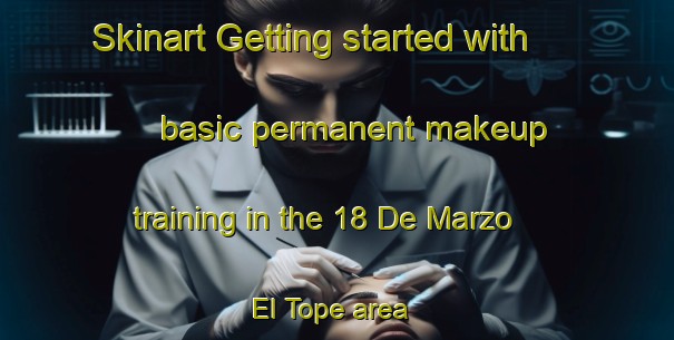 Skinart Getting started with basic permanent makeup training in the 18 De Marzo  El Tope area | PermanentmakeupTraining | PermanentmakeupClasses | SkinartTraining-Mexico