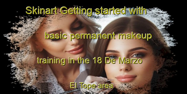 Skinart Getting started with basic permanent makeup training in the 18 De Marzo  El Tope area | PermanentmakeupTraining | PermanentmakeupClasses | SkinartTraining-Mexico