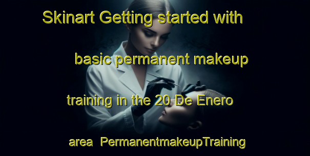 Skinart Getting started with basic permanent makeup training in the 20 De Enero area | PermanentmakeupTraining | PermanentmakeupClasses | SkinartTraining-Mexico