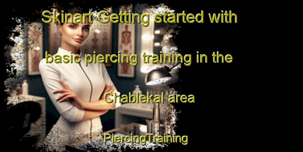 Skinart Getting started with basic piercing training in the Chablekal area | PiercingTraining | PiercingClasses | SkinartTraining-Mexico