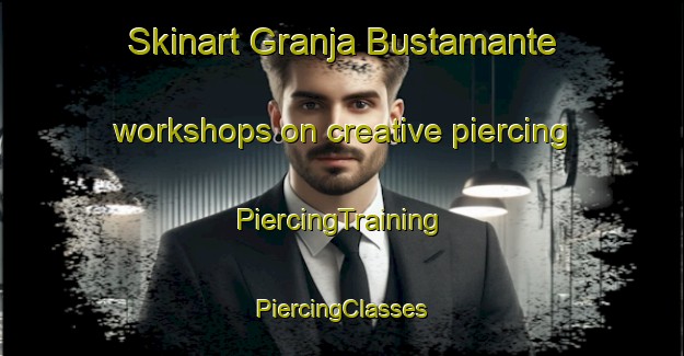 Skinart Granja Bustamante workshops on creative piercing | #PiercingTraining #PiercingClasses #SkinartTraining-Mexico