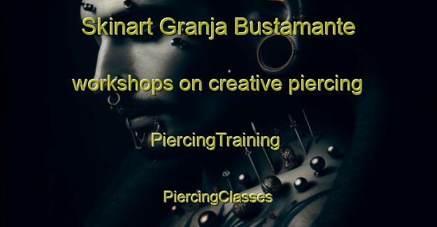 Skinart Granja Bustamante workshops on creative piercing | #PiercingTraining #PiercingClasses #SkinartTraining-Mexico