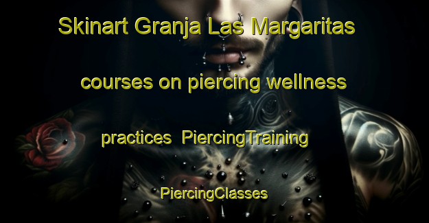 Skinart Granja Las Margaritas courses on piercing wellness practices | #PiercingTraining #PiercingClasses #SkinartTraining-Mexico