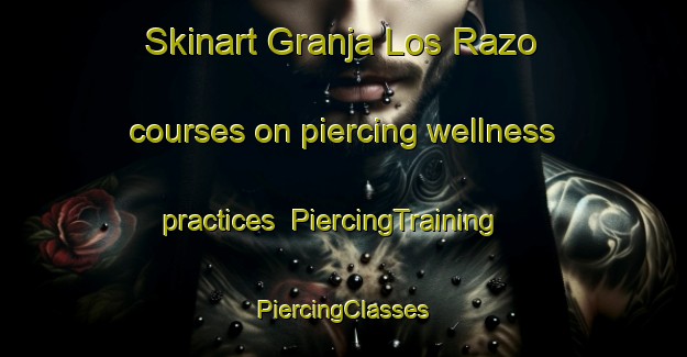 Skinart Granja Los Razo courses on piercing wellness practices | #PiercingTraining #PiercingClasses #SkinartTraining-Mexico