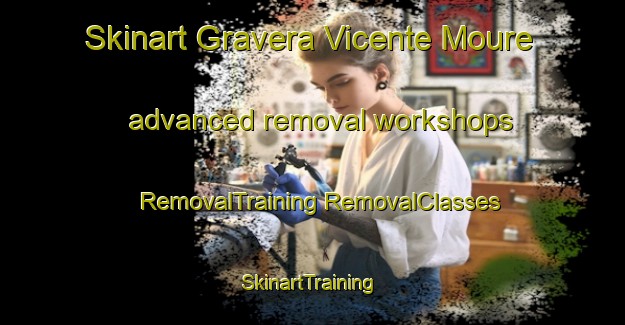 Skinart Gravera Vicente Moure advanced removal workshops | #RemovalTraining #RemovalClasses #SkinartTraining-Mexico