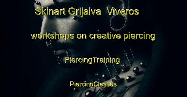 Skinart Grijalva  Viveros workshops on creative piercing | #PiercingTraining #PiercingClasses #SkinartTraining-Mexico