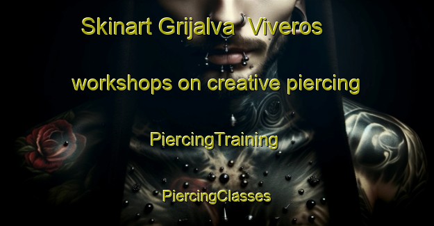 Skinart Grijalva  Viveros workshops on creative piercing | #PiercingTraining #PiercingClasses #SkinartTraining-Mexico