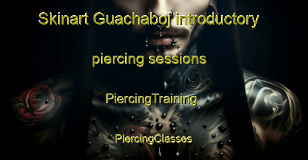 Skinart Guachaboj introductory piercing sessions | #PiercingTraining #PiercingClasses #SkinartTraining-Mexico