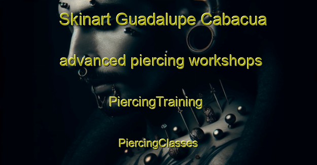 Skinart Guadalupe Cabacua advanced piercing workshops | #PiercingTraining #PiercingClasses #SkinartTraining-Mexico