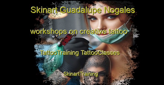 Skinart Guadalupe Nogales workshops on creative tattoo | #TattooTraining #TattooClasses #SkinartTraining-Mexico