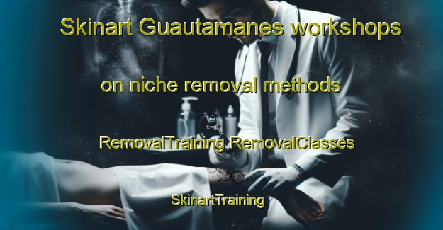 Skinart Guautamanes workshops on niche removal methods | #RemovalTraining #RemovalClasses #SkinartTraining-Mexico