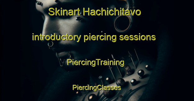 Skinart Hachichitavo introductory piercing sessions | #PiercingTraining #PiercingClasses #SkinartTraining-Mexico