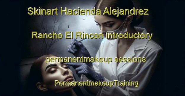 Skinart Hacienda Alejandrez  Rancho El Rincon introductory permanentmakeup sessions | #PermanentmakeupTraining #PermanentmakeupClasses #SkinartTraining-Mexico