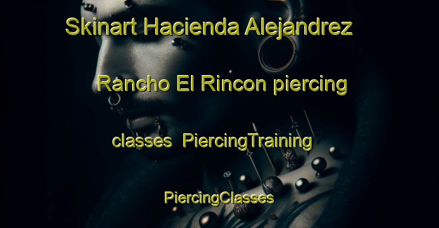 Skinart Hacienda Alejandrez  Rancho El Rincon piercing classes | #PiercingTraining #PiercingClasses #SkinartTraining-Mexico