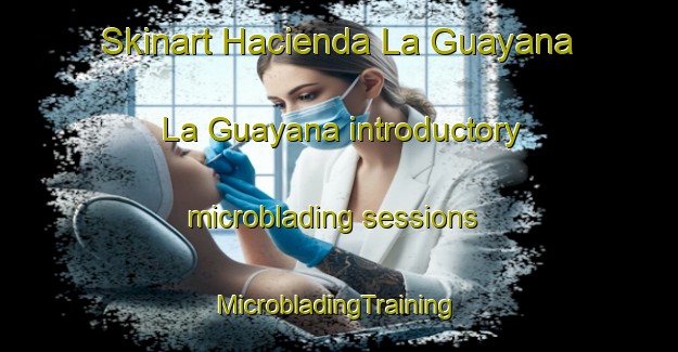 Skinart Hacienda La Guayana  La Guayana introductory microblading sessions | #MicrobladingTraining #MicrobladingClasses #SkinartTraining-Mexico