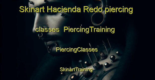 Skinart Hacienda Redo piercing classes | #PiercingTraining #PiercingClasses #SkinartTraining-Mexico