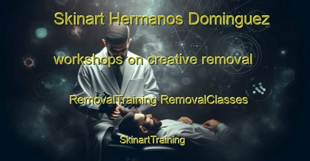 Skinart Hermanos Dominguez workshops on creative removal | #RemovalTraining #RemovalClasses #SkinartTraining-Mexico