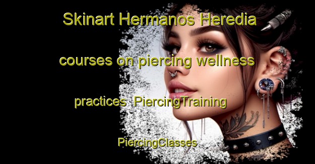 Skinart Hermanos Heredia courses on piercing wellness practices | #PiercingTraining #PiercingClasses #SkinartTraining-Mexico