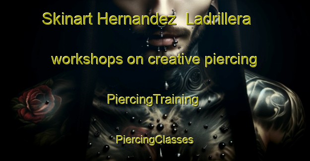 Skinart Hernandez  Ladrillera workshops on creative piercing | #PiercingTraining #PiercingClasses #SkinartTraining-Mexico