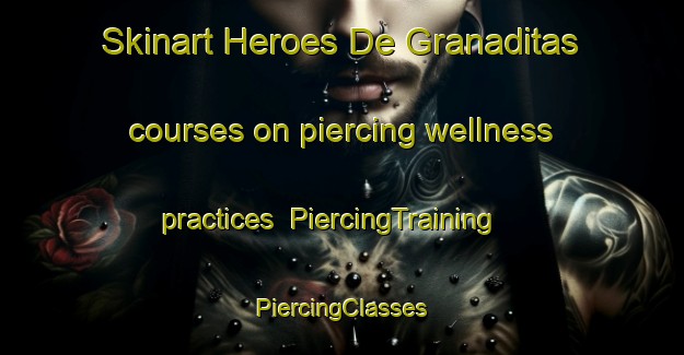 Skinart Heroes De Granaditas courses on piercing wellness practices | #PiercingTraining #PiercingClasses #SkinartTraining-Mexico