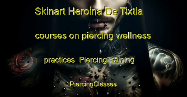 Skinart Heroina De Tixtla courses on piercing wellness practices | #PiercingTraining #PiercingClasses #SkinartTraining-Mexico