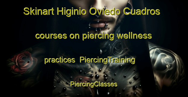 Skinart Higinio Oviedo Cuadros courses on piercing wellness practices | #PiercingTraining #PiercingClasses #SkinartTraining-Mexico