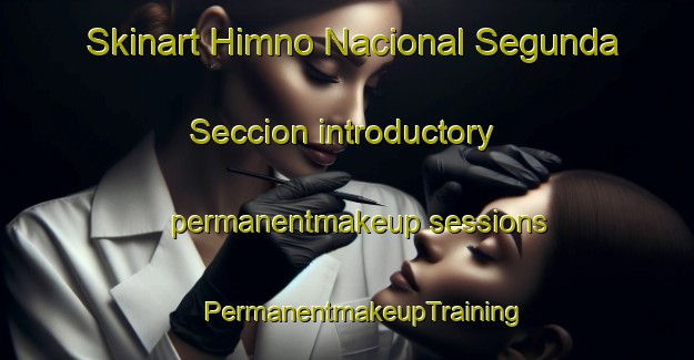 Skinart Himno Nacional Segunda Seccion introductory permanentmakeup sessions | #PermanentmakeupTraining #PermanentmakeupClasses #SkinartTraining-Mexico