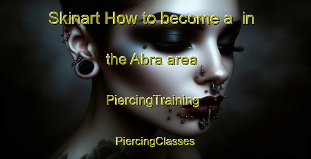 Skinart How to become a  in the Abra area | #PiercingTraining #PiercingClasses #SkinartTraining-Mexico