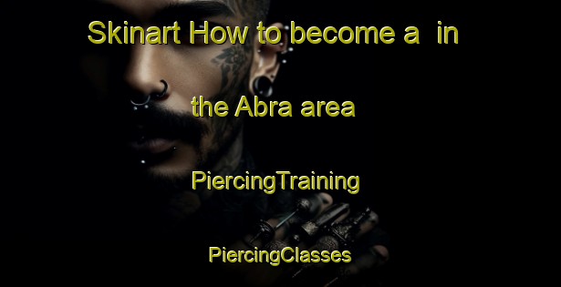 Skinart How to become a  in the Abra area | #PiercingTraining #PiercingClasses #SkinartTraining-Mexico