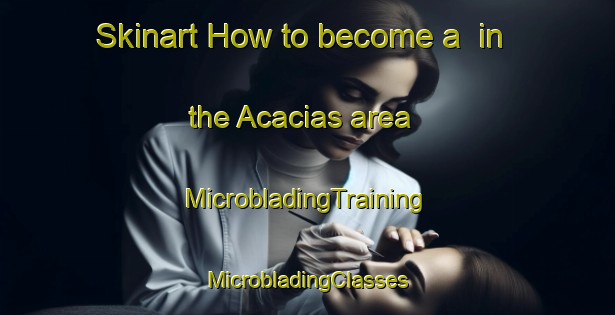 Skinart How to become a  in the Acacias area | #MicrobladingTraining #MicrobladingClasses #SkinartTraining-Mexico