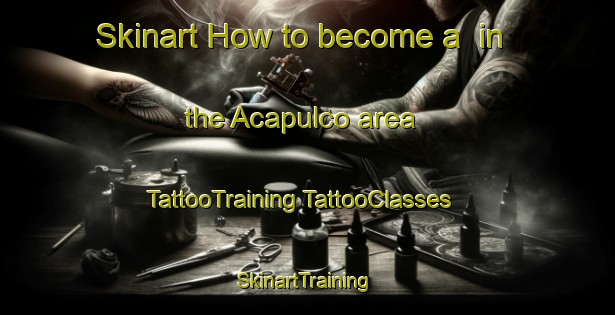 Skinart How to become a  in the Acapulco area | #TattooTraining #TattooClasses #SkinartTraining-Mexico