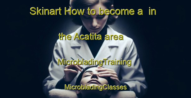 Skinart How to become a  in the Acatita area | #MicrobladingTraining #MicrobladingClasses #SkinartTraining-Mexico