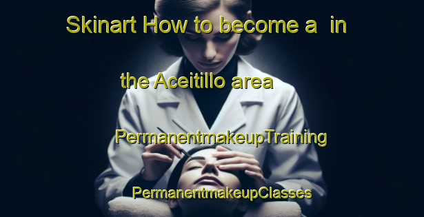 Skinart How to become a  in the Aceitillo area | #PermanentmakeupTraining #PermanentmakeupClasses #SkinartTraining-Mexico