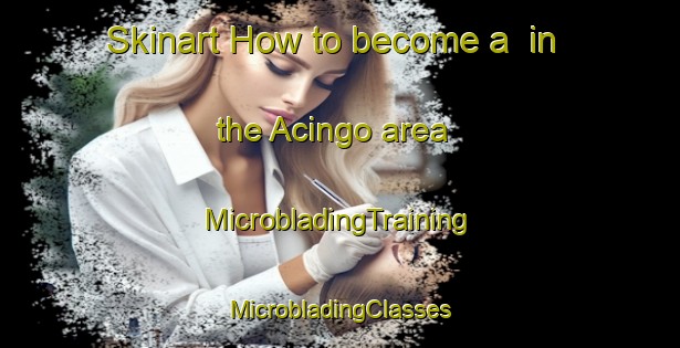 Skinart How to become a  in the Acingo area | #MicrobladingTraining #MicrobladingClasses #SkinartTraining-Mexico