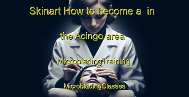 Skinart How to become a  in the Acingo area | #MicrobladingTraining #MicrobladingClasses #SkinartTraining-Mexico