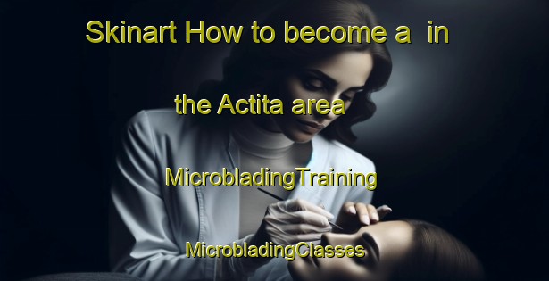 Skinart How to become a  in the Actita area | #MicrobladingTraining #MicrobladingClasses #SkinartTraining-Mexico