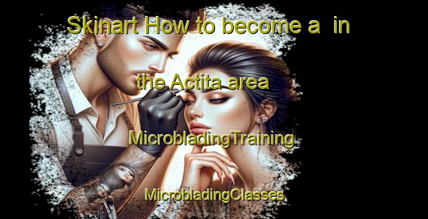 Skinart How to become a  in the Actita area | #MicrobladingTraining #MicrobladingClasses #SkinartTraining-Mexico