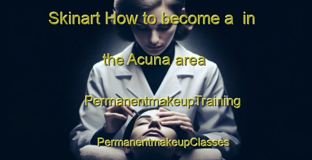 Skinart How to become a  in the Acuna area | #PermanentmakeupTraining #PermanentmakeupClasses #SkinartTraining-Mexico