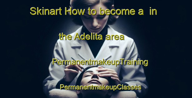 Skinart How to become a  in the Adelita area | #PermanentmakeupTraining #PermanentmakeupClasses #SkinartTraining-Mexico