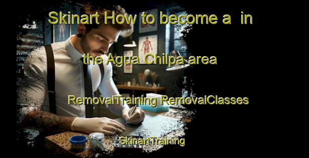 Skinart How to become a  in the Agua Chilpa area | #RemovalTraining #RemovalClasses #SkinartTraining-Mexico