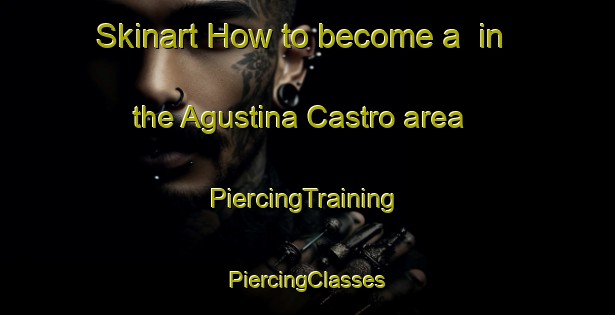 Skinart How to become a  in the Agustina Castro area | #PiercingTraining #PiercingClasses #SkinartTraining-Mexico