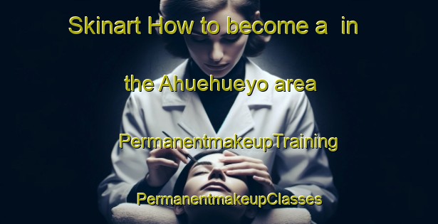 Skinart How to become a  in the Ahuehueyo area | #PermanentmakeupTraining #PermanentmakeupClasses #SkinartTraining-Mexico