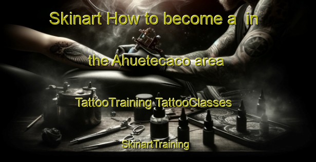 Skinart How to become a  in the Ahuetecaco area | #TattooTraining #TattooClasses #SkinartTraining-Mexico