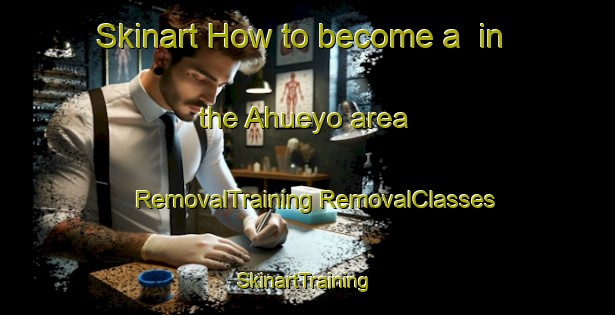 Skinart How to become a  in the Ahueyo area | #RemovalTraining #RemovalClasses #SkinartTraining-Mexico