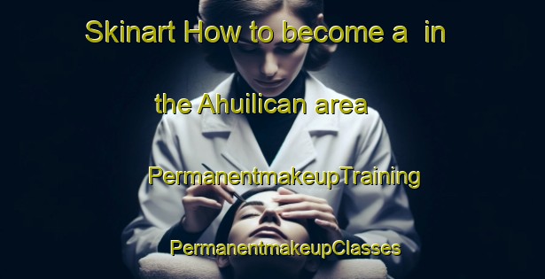 Skinart How to become a  in the Ahuilican area | #PermanentmakeupTraining #PermanentmakeupClasses #SkinartTraining-Mexico