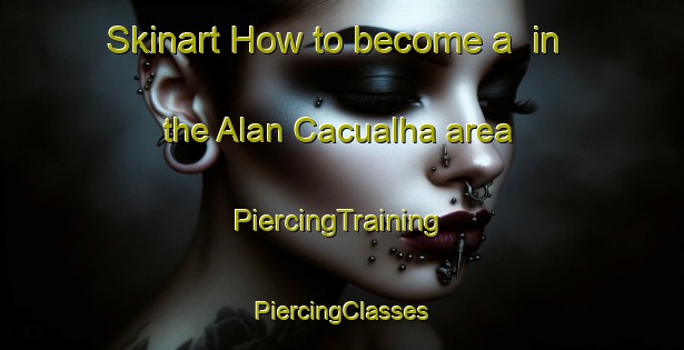 Skinart How to become a  in the Alan Cacualha area | #PiercingTraining #PiercingClasses #SkinartTraining-Mexico